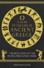 A Year in the Life of Ancient Greece : The Real Lives of the People Who Lived There - eBook