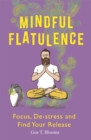 Mindful Flatulence : Find Your Focus, De-stress and Release - Book