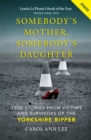Somebody's Mother, Somebody's Daughter : True Stories from Victims and Survivors of the Yorkshire Ripper - Book