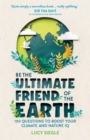 Be the Ultimate Friend of the Earth : 100 Questions to Boost Your Climate and Nature IQ - Book