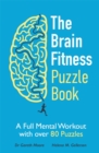 The Brain Fitness Puzzle Book : A Full Mental Workout with over 80 Puzzles - Book