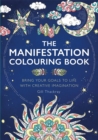 The Manifestation Colouring Book : Bring Your Goals to Life with Creative Imagination - Book