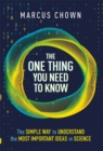 The One Thing You Need to Know : The Simple Way to Understand the Most Important Ideas in Science - eBook