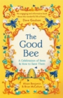The Good Bee : A Celebration of Bees – And How to Save Them - Book