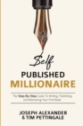 Self-Published Millionaire : The Step-By-Step Guide to Writing, Publishing and Marketing Your First Book - Book