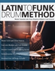 Latin To Funk Drum Method : Master Essential Latin Rhythms and Modern Funk Grooves - Book