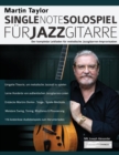 Martin Taylor Single-Note-Solospiel fur Jazzgitarre : Der komplette Leitfaden fur melodische Jazzgitarren-Improvisation - Book