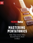Mastering Pentatonics : Take Your Guitar Solos Beyond Classic Rock & Blues - Book