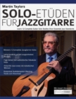 Martin Taylors Solo-Etuden fur Jazzgitarre : Lerne 12 komplette Gitarrensolostudien uber essenzielle Jazzstandards - Book
