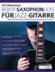 Ulf Wakenius' Bebop-Saxophon-Licks fur Jazz-Gitarre : Meistere die Solosprache der Bebop-Saxophon-Legenden auf der Jazz-Gitarre - Book