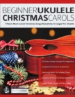 Beginner Ukulele Christmas Carols : Fifteen Much-Loved Christmas Songs Beautifully Arranged For Ukulele - Book
