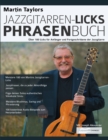 Martin Taylors Jazzgitarren-Licks-Phrasenbuch : UEber 100 Licks fur Anfanger und Fortgeschrittene der Jazzgitarre - Book