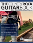 The Country Rock Guitar Book : Discover Authentic Country Rock Techniques, Riffs and Licks - Book