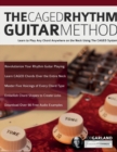 The CAGED Rhythm Guitar Method : Learn to Play Any Chord Anywhere on the Neck Using The CAGED System - Book