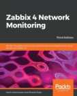 Zabbix 4 Network Monitoring : Monitor the performance of your network devices and applications using the all-new Zabbix 4.0, 3rd Edition - Book