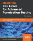Mastering Kali Linux for Advanced Penetration Testing : Secure your network with Kali Linux 2019.1 - the ultimate white hat hackers' toolkit, 3rd Edition - Book