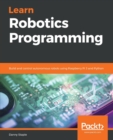 Learn Robotics Programming : Build and control autonomous robots using Raspberry Pi 3 and Python - Book