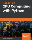 Hands-On GPU Computing with Python : Explore the capabilities of GPUs for solving high performance computational problems - Book