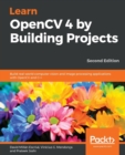 Learn OpenCV 4 by Building Projects : Build real-world computer vision and image processing applications with OpenCV and C++, 2nd Edition - Book