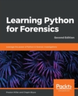 Learning Python for Forensics : Leverage the power of Python in forensic investigations, 2nd Edition - Book