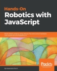 Hands-On Robotics with JavaScript : Build robotic projects using Johnny-Five and control hardware with JavaScript and Raspberry Pi - Book