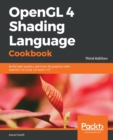 OpenGL 4 Shading Language Cookbook : Build high-quality, real-time 3D graphics with OpenGL 4.6, GLSL 4.6 and C++17, 3rd Edition - Book