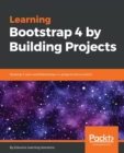 Learning Bootstrap 4 by Building Projects : Develop 5 real-world Bootstrap 4.x projects from scratch - Book