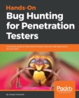 Hands-On Bug Hunting for Penetration Testers : A practical guide to help ethical hackers discover web application security flaws - Book