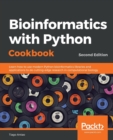 Bioinformatics with Python Cookbook : Learn how to use modern Python bioinformatics libraries and applications to do cutting-edge research in computational biology, 2nd Edition - Book