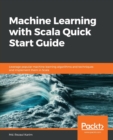 Machine Learning with Scala Quick Start Guide : Leverage popular machine learning algorithms and techniques and implement them in Scala - Book