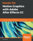 Hands-On Motion Graphics with Adobe After Effects CC : Develop your skills as a visual effects and motion graphics artist - Book