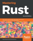 Mastering Rust : Learn about memory safety, type system, concurrency, and the new features of Rust 2018 edition, 2nd Edition - Book