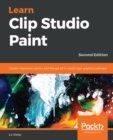 Learn Clip Studio Paint : Create impressive comics and Manga art in world-class graphics software, 2nd Edition - Book