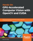Hands-On GPU-Accelerated Computer Vision with OpenCV and CUDA : Effective techniques for processing complex image data in real time using GPUs - Book