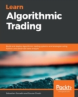Learn Algorithmic Trading : Build and deploy algorithmic trading systems and strategies using Python and advanced data analysis - Book
