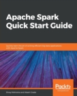 Apache Spark Quick Start Guide : Quickly learn the art of writing efficient big data applications with Apache Spark - Book