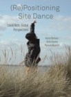 (Re)Positioning Site Dance : Local Acts, Global Perspectives - eBook