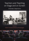 Teachers and Teaching on Stage and on Screen : Dramatic Depictions - eBook