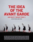 The Idea of the Avant Garde : And What It Means Today, Volume 2 - Book