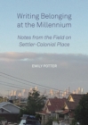 Writing Belonging at the Millennium : Notes from the Field on Settler-Colonial Place - eBook