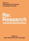 Philosophical Frameworks and Design Processes : Re:Research, Volume 2 - Book