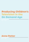 Producing Children's Television in the On Demand Age - Book
