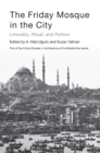 The Friday Mosque in the City : Liminality, Ritual, and Politics - Book