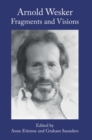 Arnold Wesker : Fragments and Visions - Book