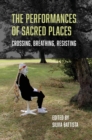 The Performances of Sacred Places : Crossing, Breathing, Resisting - Book
