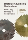 Strategic Advertising Mechanisms : From Copy Strategy to Iconic Brands - Book