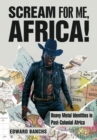 Scream for Me, Africa! : Heavy Metal Identities in Post-Colonial Africa - eBook