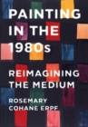 Painting in the 1980s : Reimagining the Medium - eBook