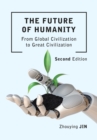 The Future of Humanity (Second Edition) : From Global Civilization to Great Civilization (Second Edition) - Book