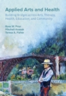 Applied Arts and Health : Building Bridges across Arts, Therapy, Health, Education, and Community - eBook